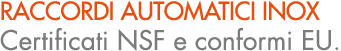raccordi automatici inox Certificati NSF e conformi EU.