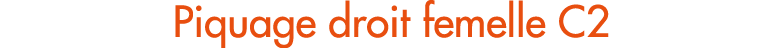Piquage droit femelle C2