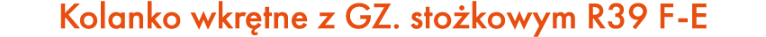 Kolanko wkr tne z GZ. sto kowym R39 F E