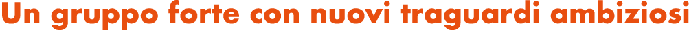 Un gruppo forte con nuovi traguardi ambiziosi